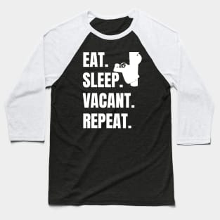 EAT SLEEP VACANT REPEAT, LIKE SLOTH Baseball T-Shirt